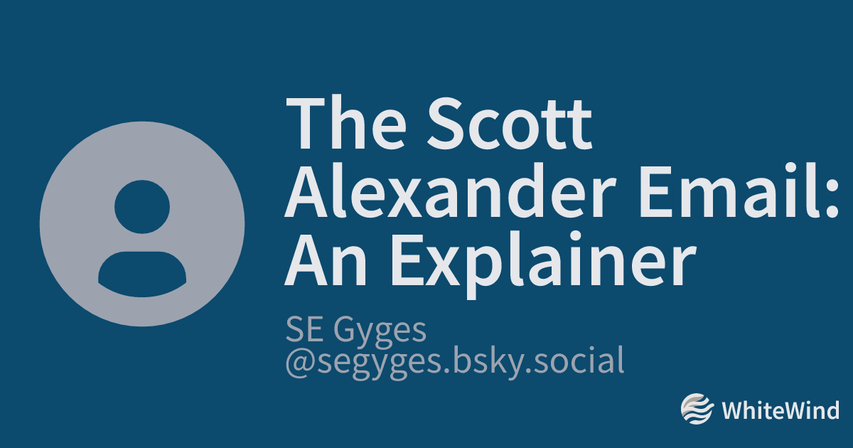 The Scott Alexander Email: An Explainer | SE Gyges | WhiteWind blog